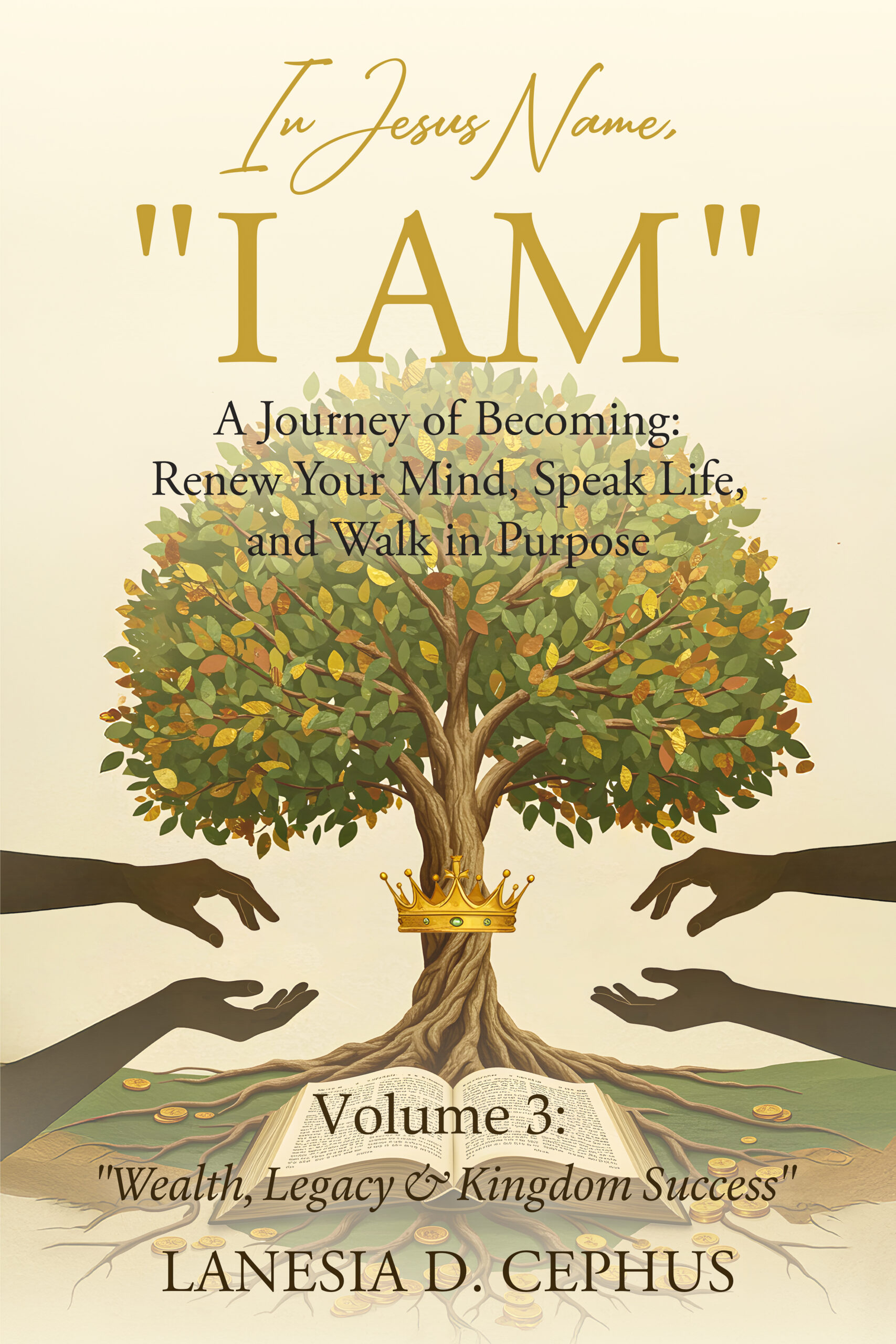 In Jesus' Name, I AM •	Volume 3: "Wealth, Legacy & Kingdom Success"