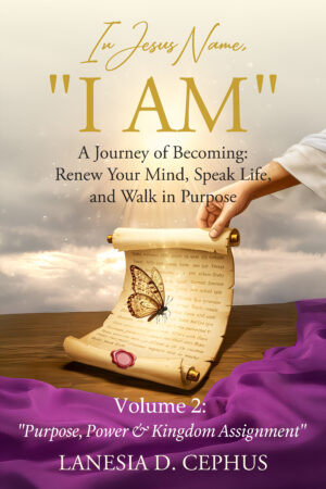 In Jesus' Name, I Am : Volume 2 "Purpose, Power & Kingdom Assignment"